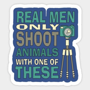 Real men only shoot with cameras Sticker